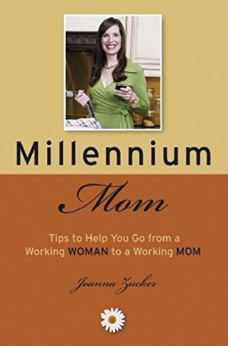 Millennium Mom: 100 Tips to Help You Go from a Working Woman to a Working Mom Parents & Children