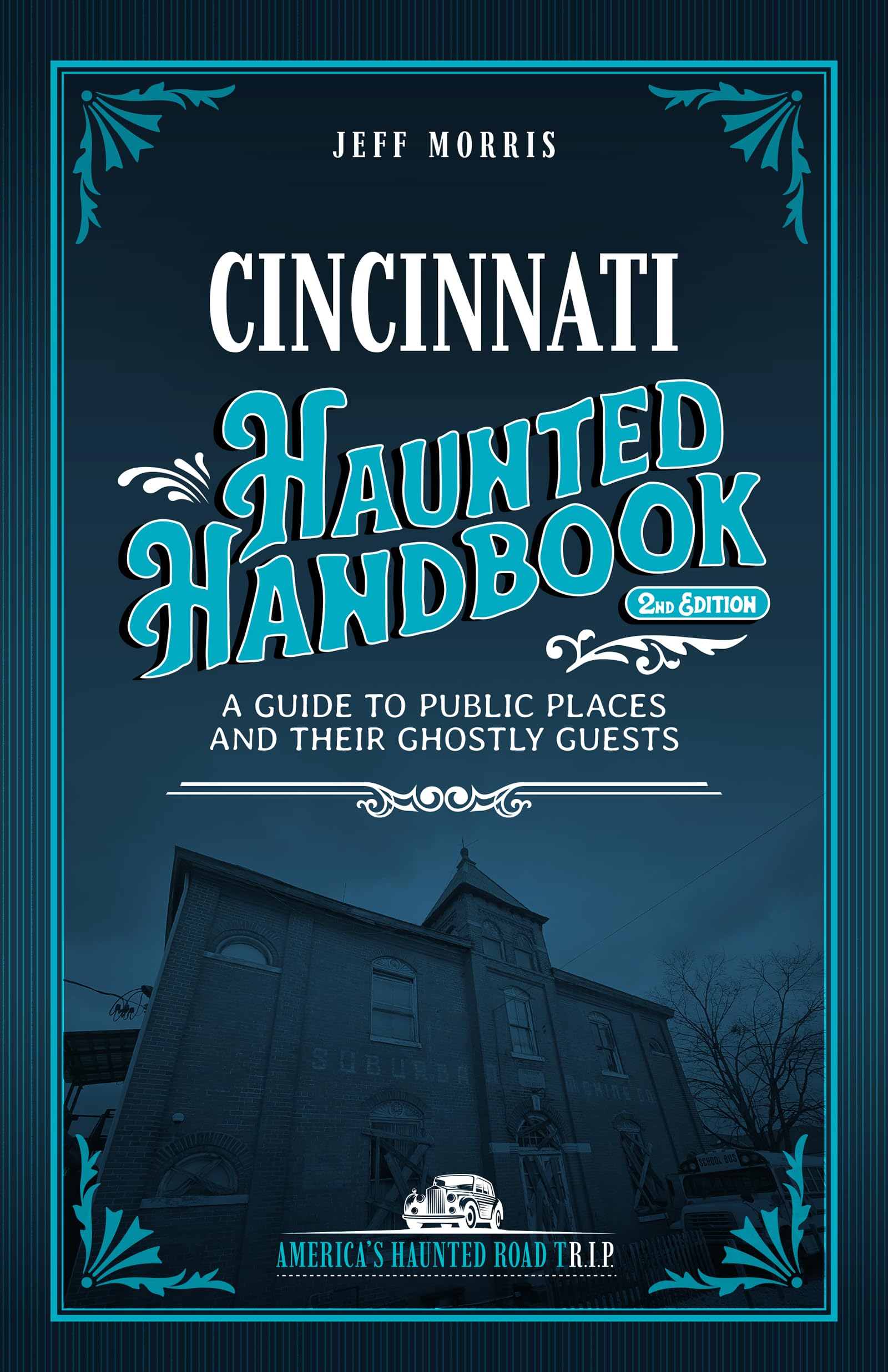 Cincinnati Haunted Handbook: A Guide to Public Places and Their Ghostly Guests (America's Haunted Road Trip) Leisure, Home & Garden