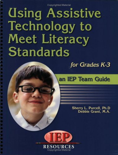 Using Assistive Technology to Meet Literacy Standards for Grades K-3: An IEP Team Guide General education