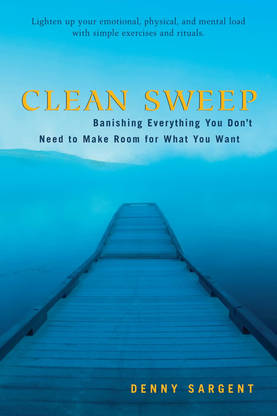 Clean Sweep: Banishing Everything You Don't Need to Make Room for What You Want Business, Finance & Career
