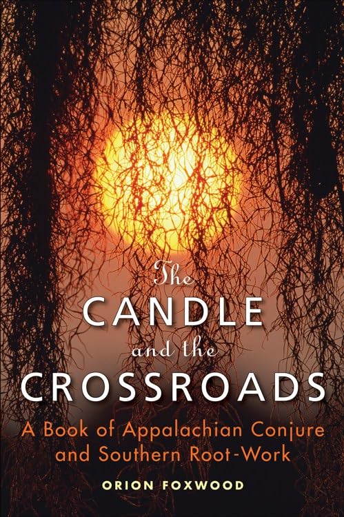 The Candle and the Crossroads: A Book of Appalachian Conjure and Southern Rootwork Religion & Esotericism