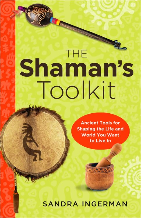 The Shaman's Toolkit: Ancient Tools for Shaping the Life and World You Want to Live in book