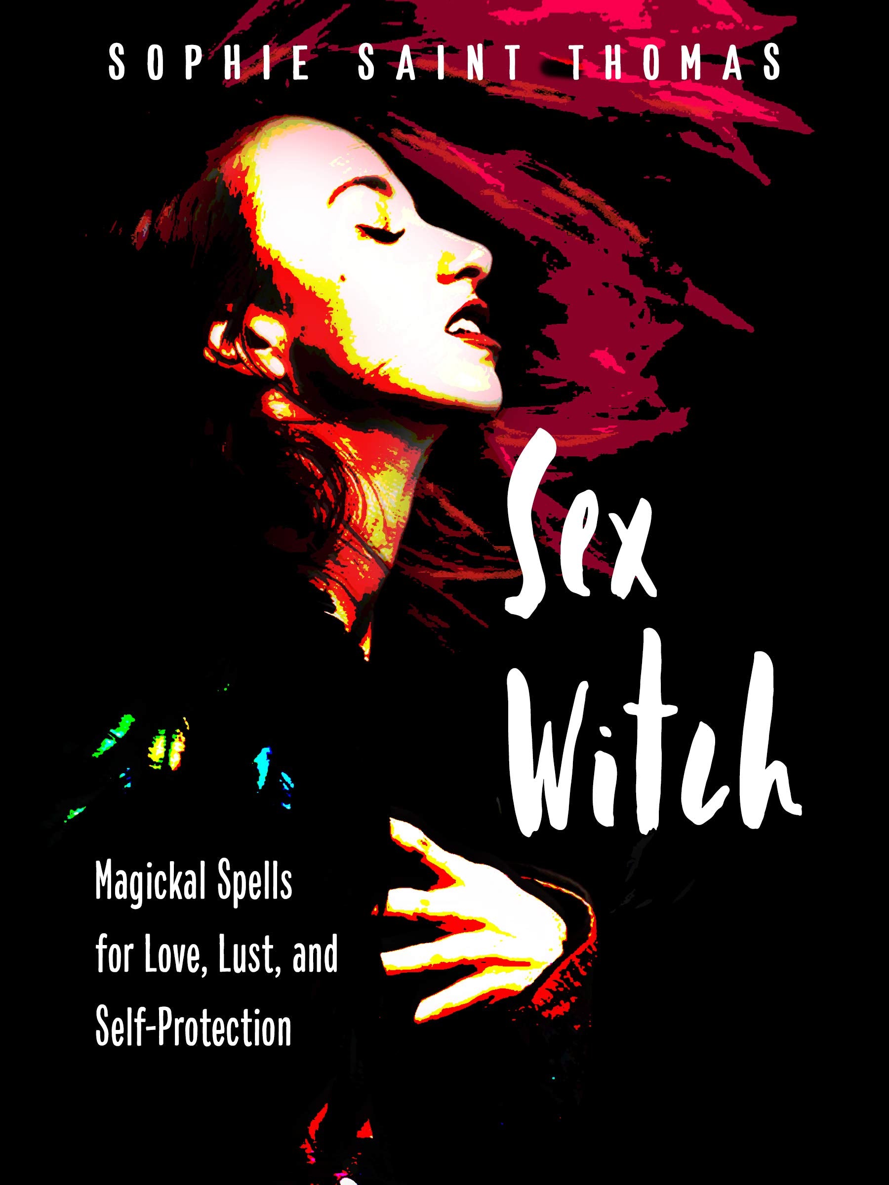 Sex Witch: Magickal Spells for Love, Lust, and Self-protection Social Sciences