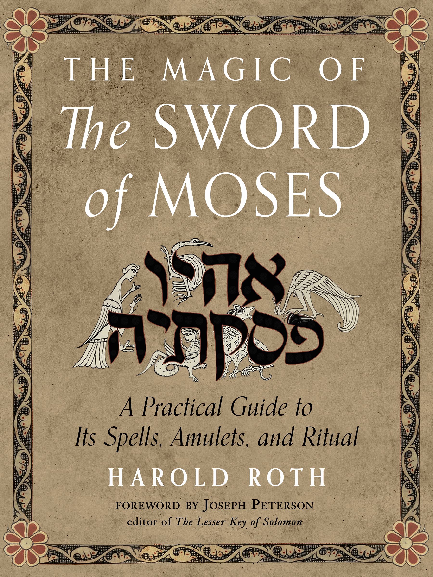 The Magic of the Sword of Moses: A Practical Guide to Its Spells, Amulets, and Ritual (Weiser Enochian Library) Religion & Esotericism