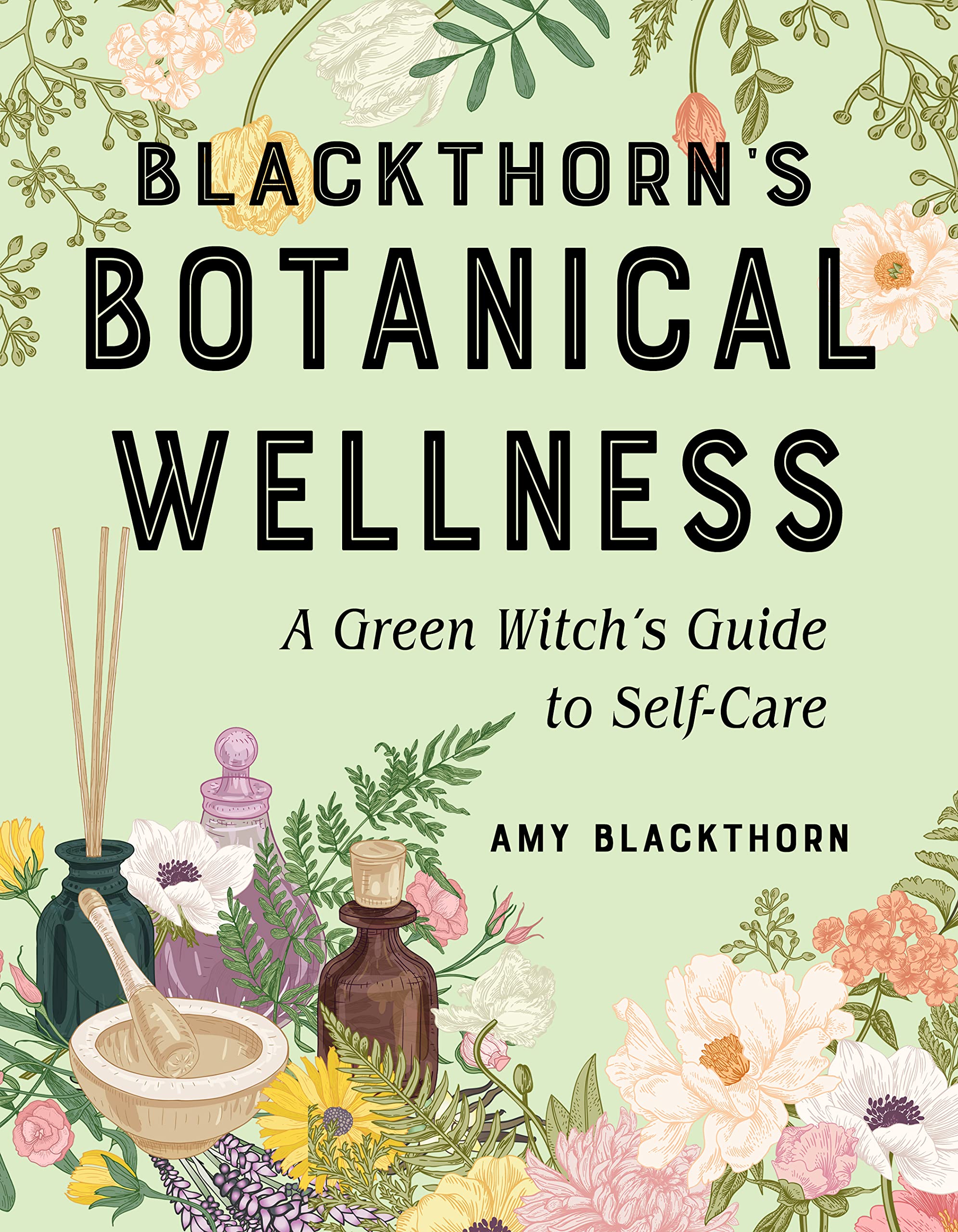 Blackthorn's Botanical Wellness: A Green Witch's Guide to Self-Care Health, Nutrition & Fitness