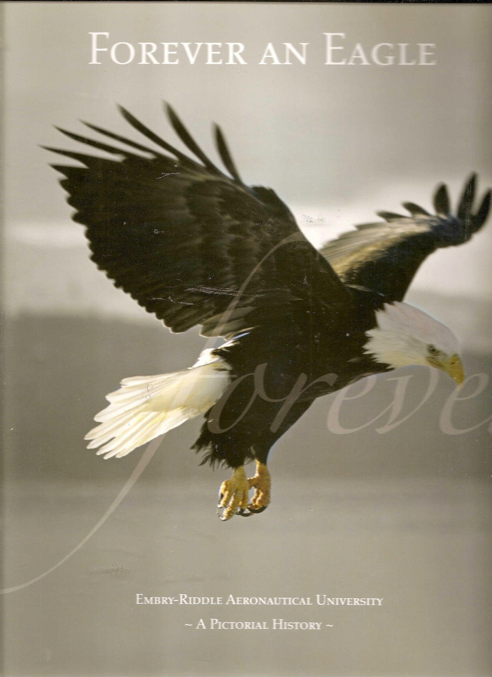 Forever an Eagle : Embry-Riddle Aeronautical University: A Pictorial History Hardcover book