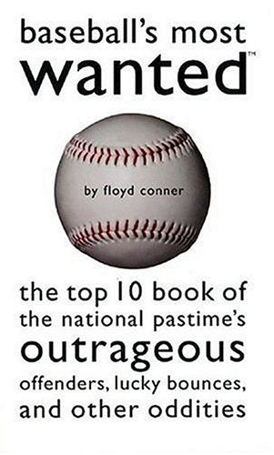 Baseball's Most Wanted: The Top 10 Book of the National Pastime's Outrageous Offenders, Lucky Bounces, And Other Oddities Leisure & Fun