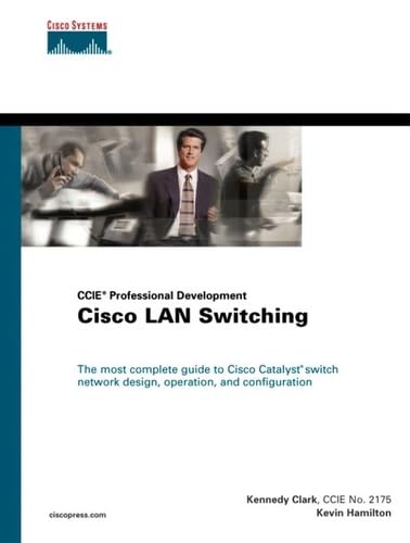 Cisco LAN Switching: The most complete guide to Cisco Catalyst switch network design, operation, and configuration (The Cisco Press Ccie Professional Development Series) Computer Science