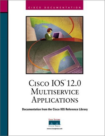 Cisco IOS 12.0 Multiservice Applications (The Cisco Ios Reference Library) Computer Science