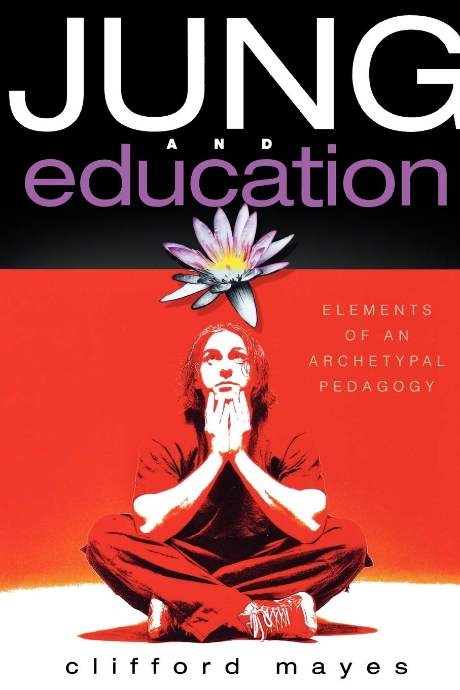 Jung and Education: Elements of an Archetypal Pedagogy book