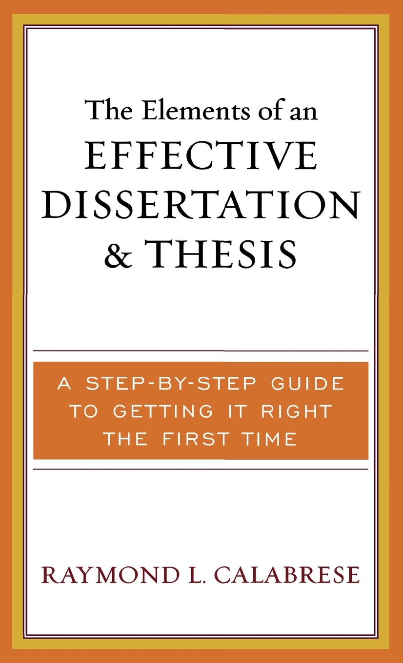 The Elements of an Effective Dissertation and Thesis: A Step-By-Step Guide to Getting It Right the First Time Media & Communication