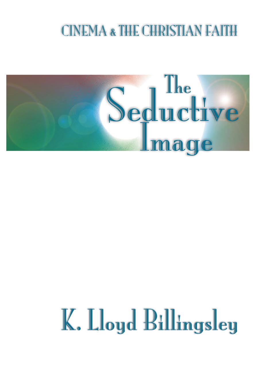 The Seductive Image: Cinema and the Christian Faith Film, Art & Culture
