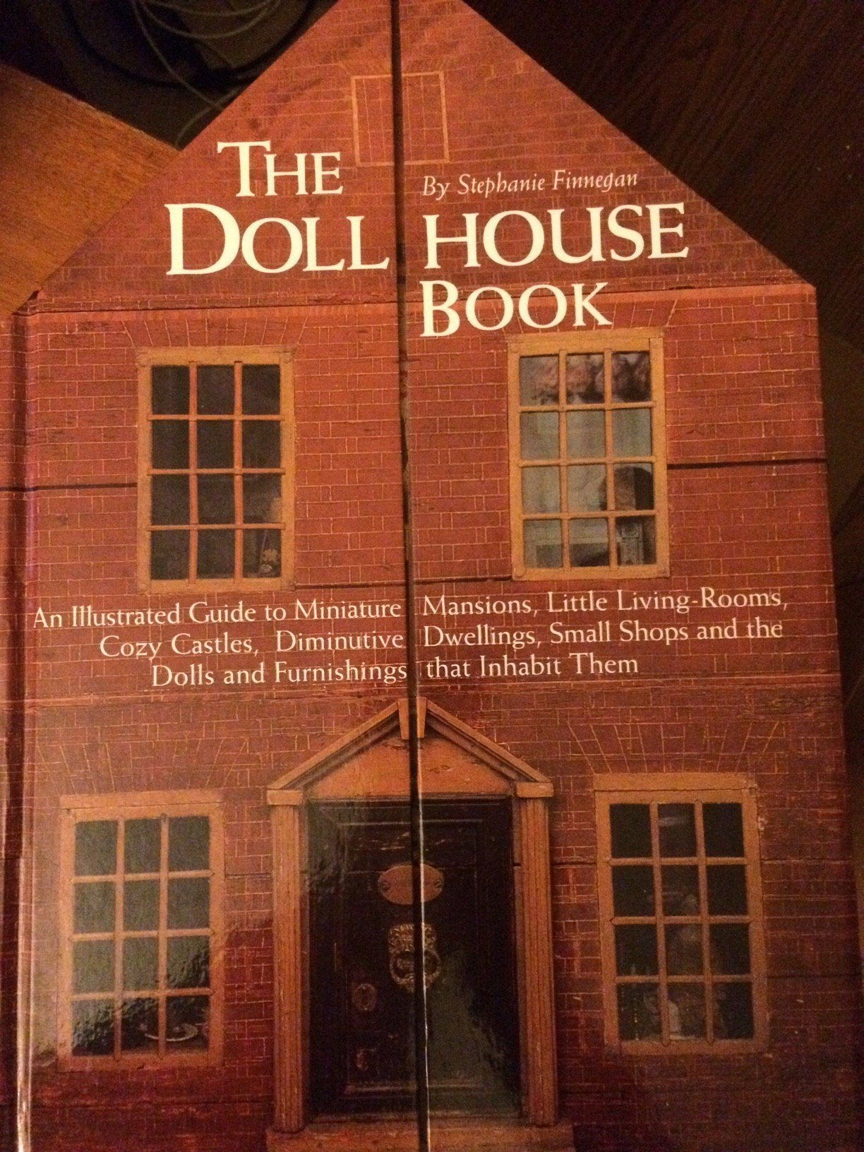 The Dollhouse Book: An Illustrated Guide to Miniature Mansions, Little Living-Rooms, Cozy Castles, Dininutive Dwellings, Small Shops and the Dolls and Furnishings That in Hobbies & Crafts