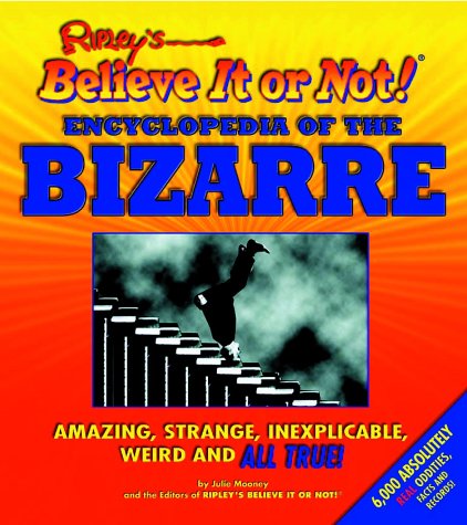 Ripley's Believe It or Not! Encyclopedia of the Bizarre: Amazing, Strange, Inexplicable, Weird and All True! Travel Books