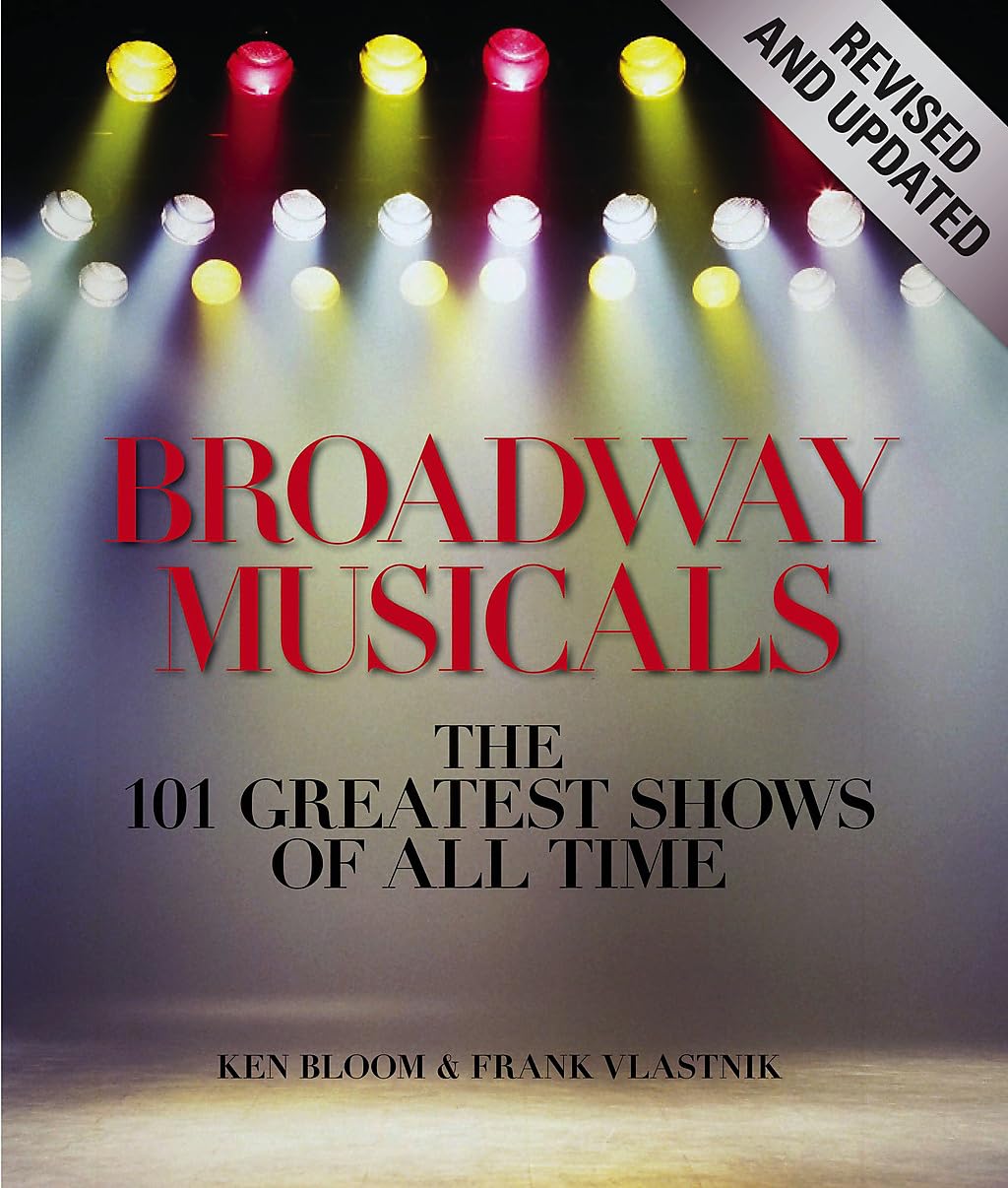Broadway Musicals, Revised and Updated: The 101 Greatest Shows of All Time Film, Art & Culture