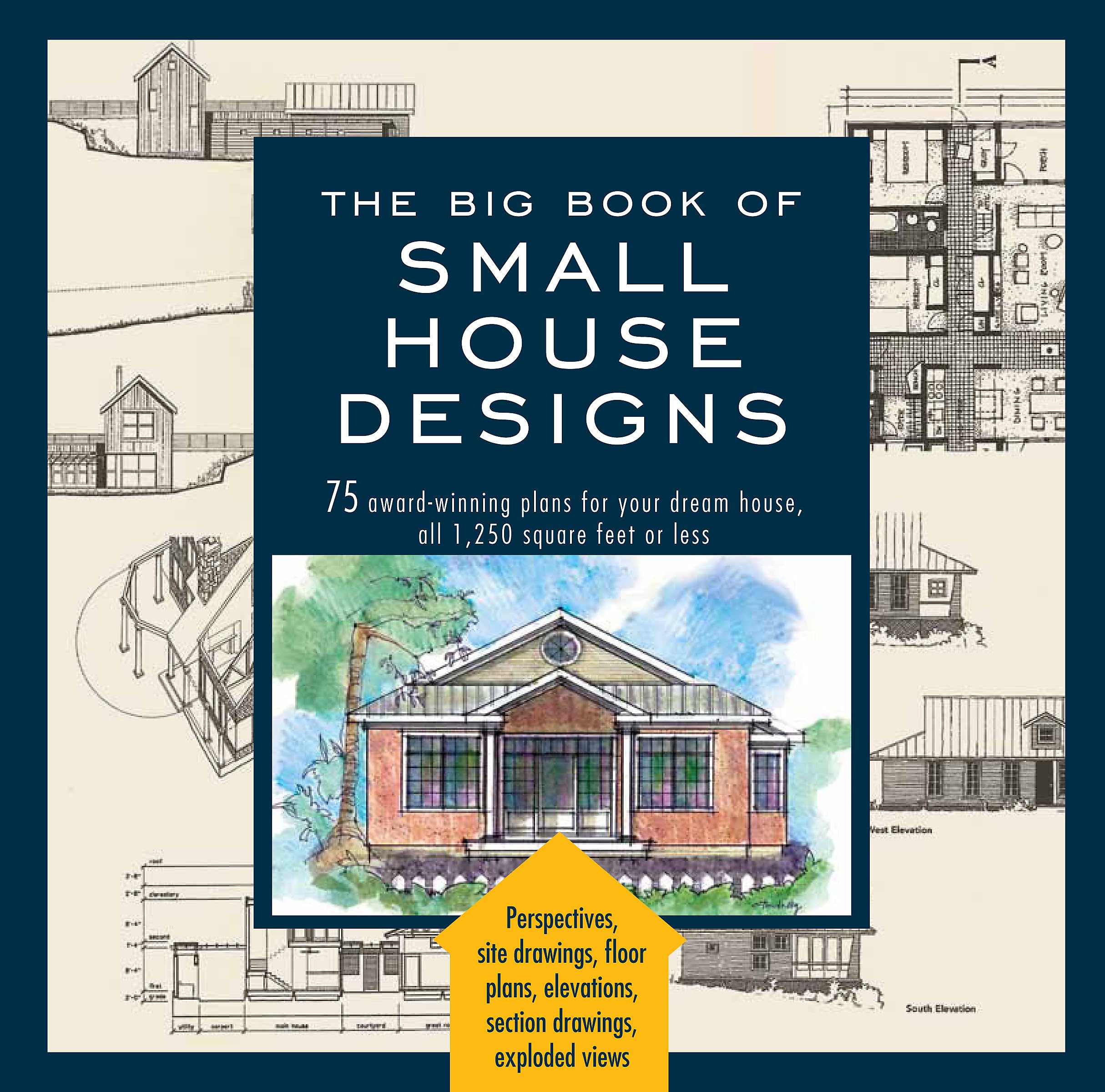 Big Book of Small House Designs: 75 Award-Winning Plans for Your Dream House, 1,250 Square Feet or Less Social Sciences