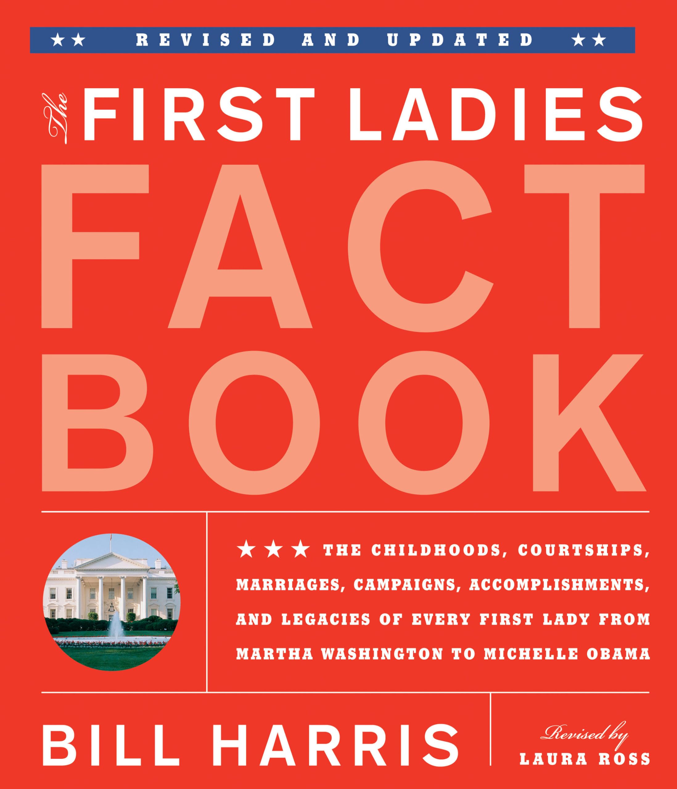 First Ladies Fact Book -- Revised and Updated: The Childhoods, Courtships, Marriages, Campaigns, Accomplishments, and Legacies of Every First Lady from Martha Washington to Michelle Obama Inspiring women Books