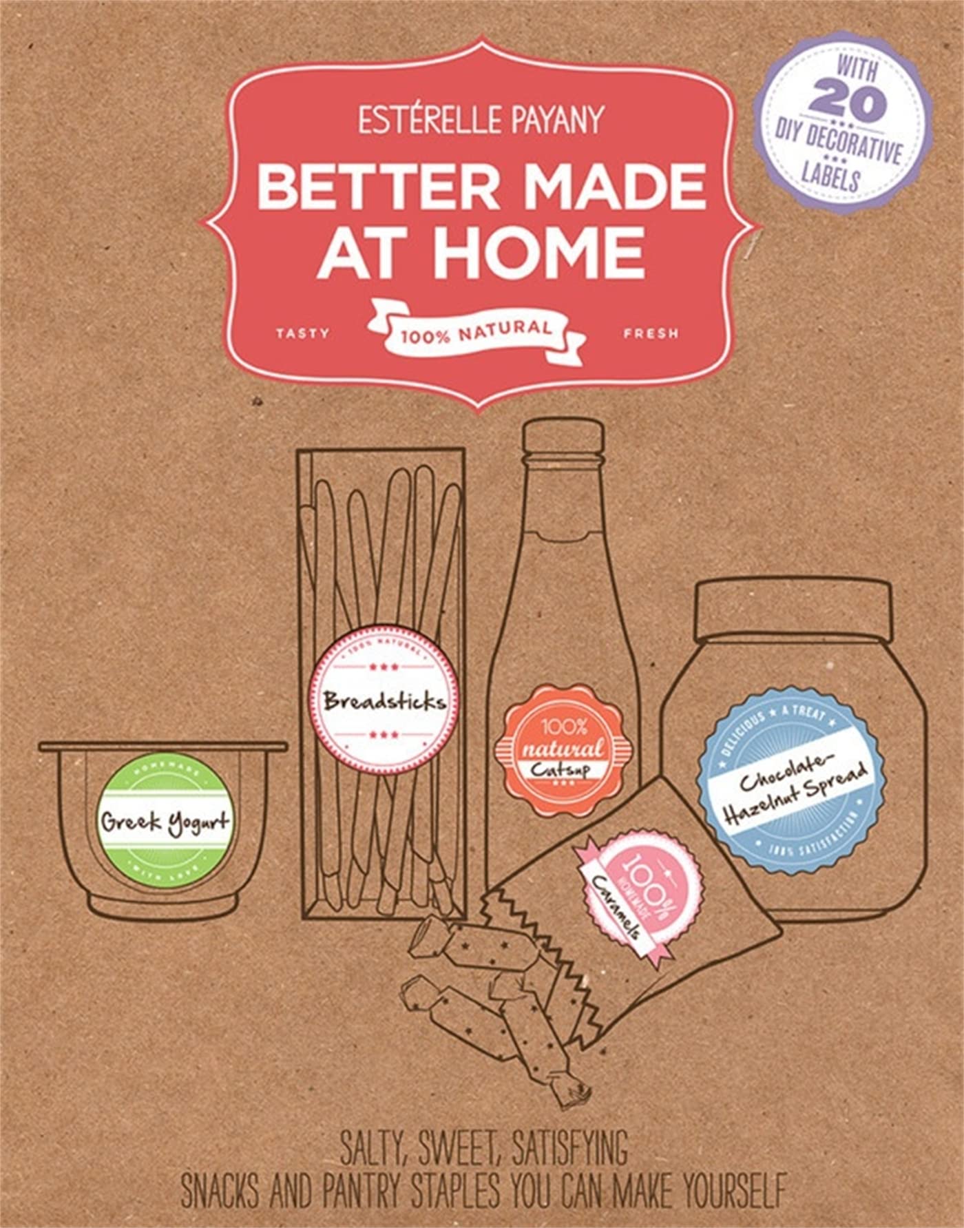 Better Made At Home: Salty, Sweet, and Satisfying Snacks and Pantry Staples You Can Make Yourself Leisure, Home & Garden