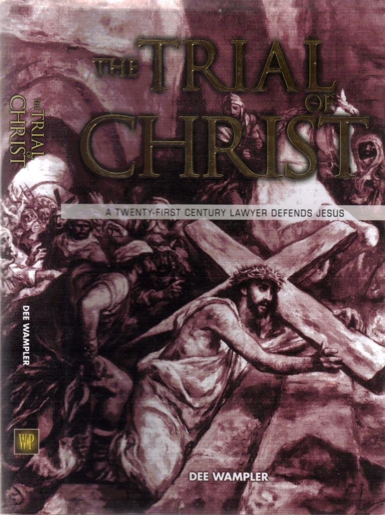 The Trial of Christ: A Twenty-First Century Lawyer Defends Jesus Religion & Esotericism