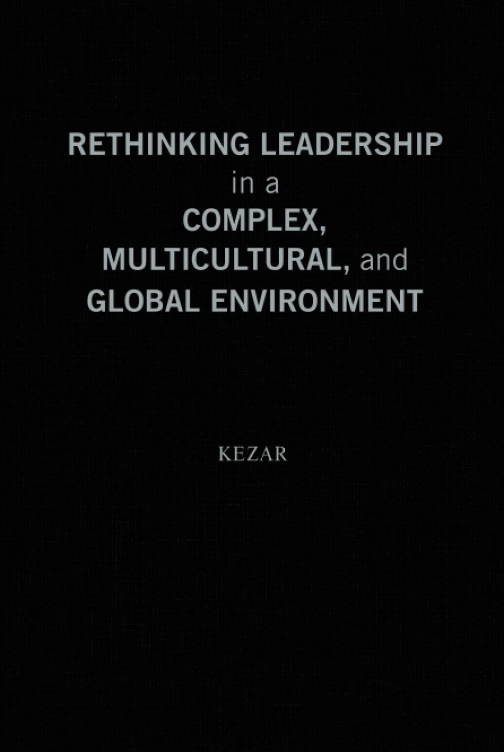 Rethinking Leadership in a Complex, Multicultural, and Global Environment Study Guides