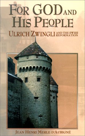 For God and His People: Ulrich Zwingli and the Swiss Reformation Politics & Society