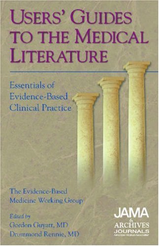 User's Guide to the Medical Literature: Essentials of Evidence-Based Clinical Practice (Users' Guides to the Medical Literature: Essentials of Evidence-Based Clinical Practice) Medicine