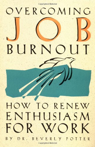 Overcoming Job Burnout: How to Renew Enthusiasm for Your Work Business, Finance & Career