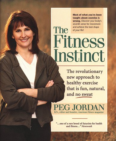The Fitness Instinct: The Revolutionary New Approach to Healthy Exercise That Is Fun, Natural, and No-Sweat Health, Nutrition & Fitness