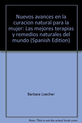 Nuevos avances en la curacion natural para la mujer: Las mejores terapias y remedios naturales del mundo book