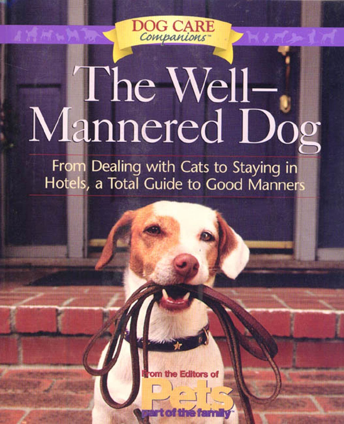 The Well-Mannered Dog: From Dealing With Cats to Staying in Hotels, a Total Guide to Good Manners (Dog Care Companions) Pets
