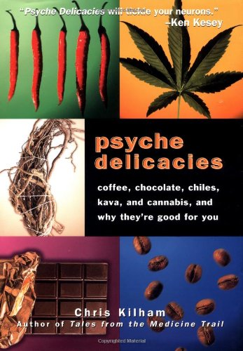Psyche Delicacies: Coffee, Chocolate, Chiles, Kava, and Cannabis, and Why They're Good for You Medicine