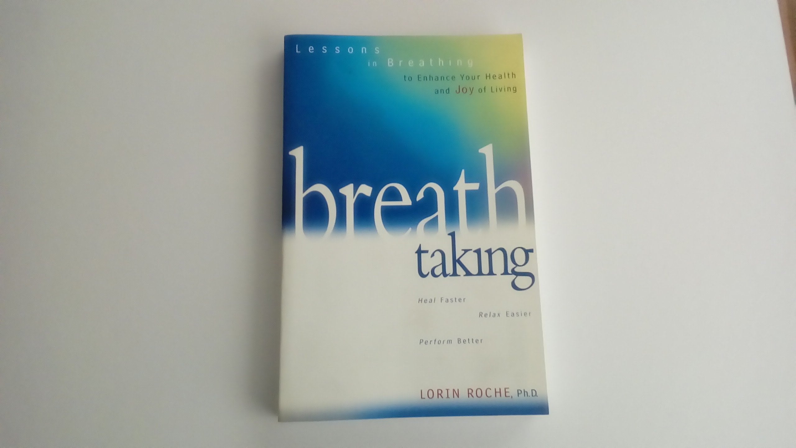 Breath Taking: Lessons in Breathing to Enhance Your Health and Joy of Living Health, Nutrition & Fitness