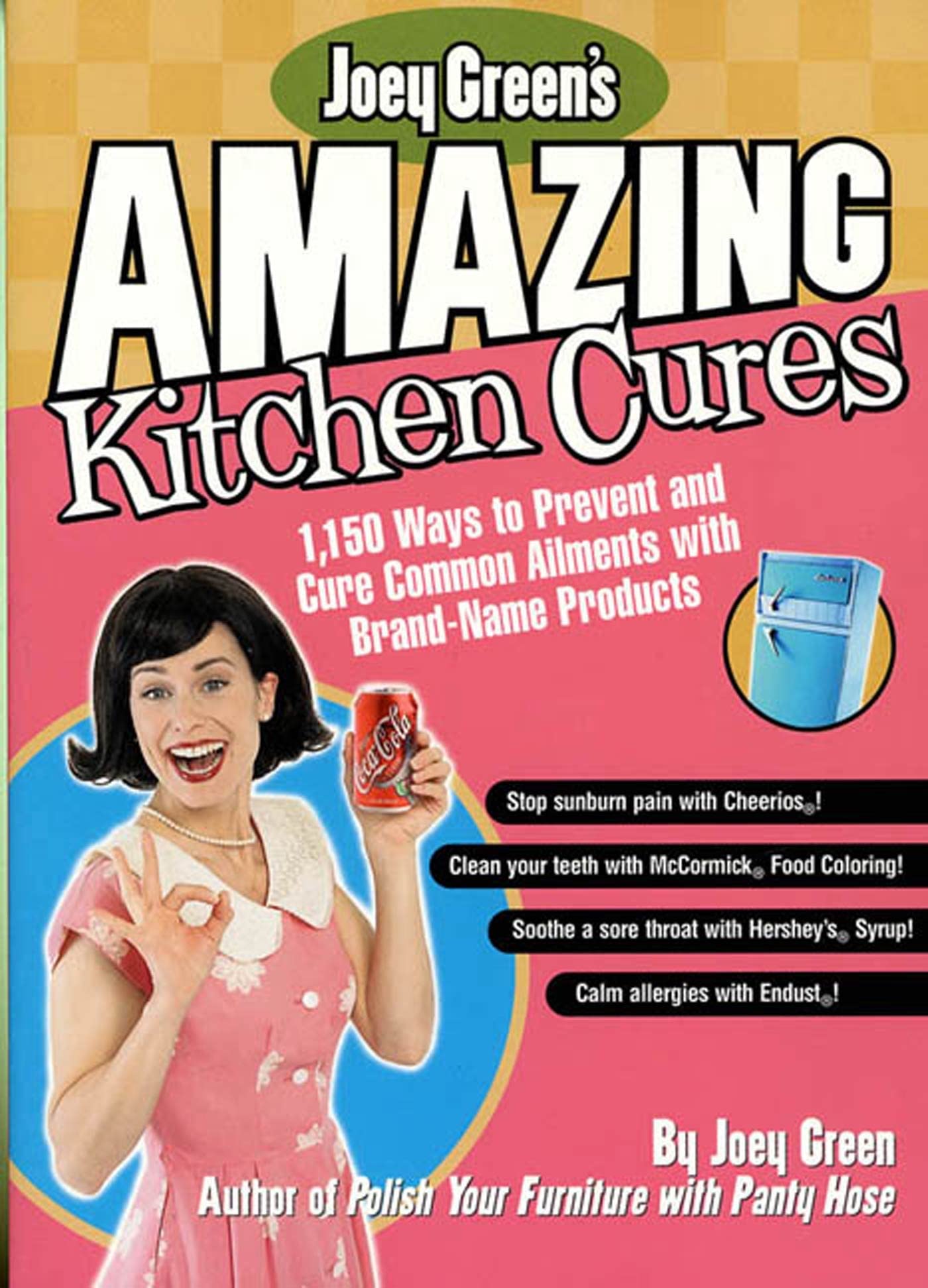 Joey Green's Amazing Kitchen Cures: 1,150 Ways to Prevent and Cure Common Ailments With Brand-Name Products Hobbies & Crafts