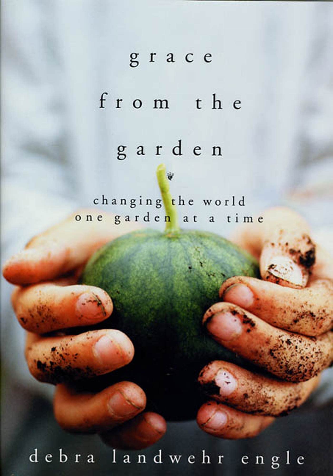 Grace from the Garden: Changing the World One Garden at a Time Garden & Plants