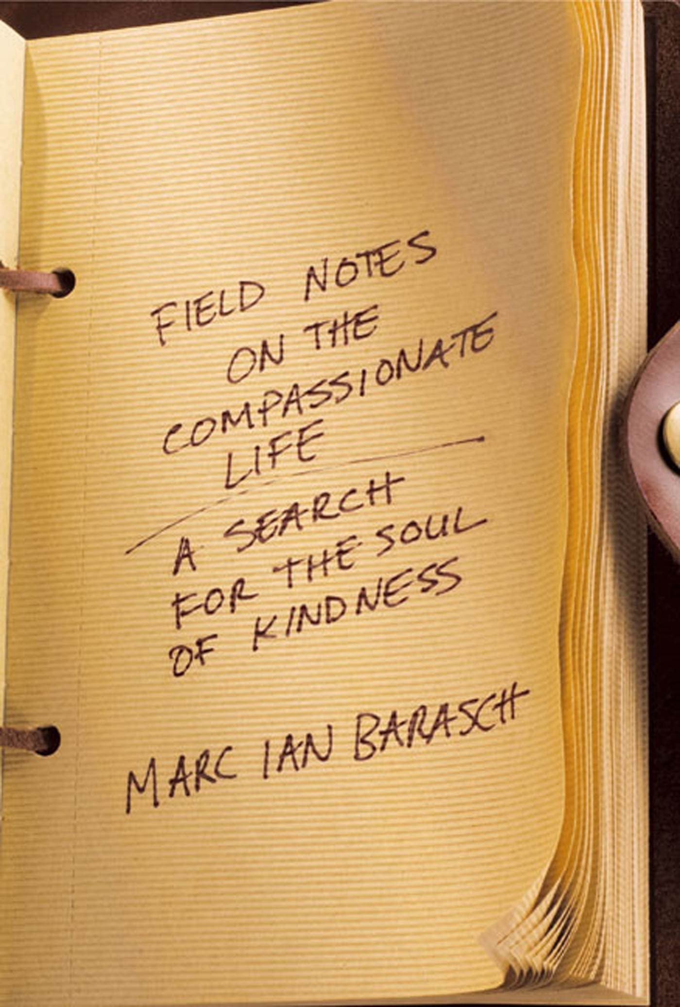 Field Notes On The Compassionate Life: A Search For The Soul Of Kindness Self-help