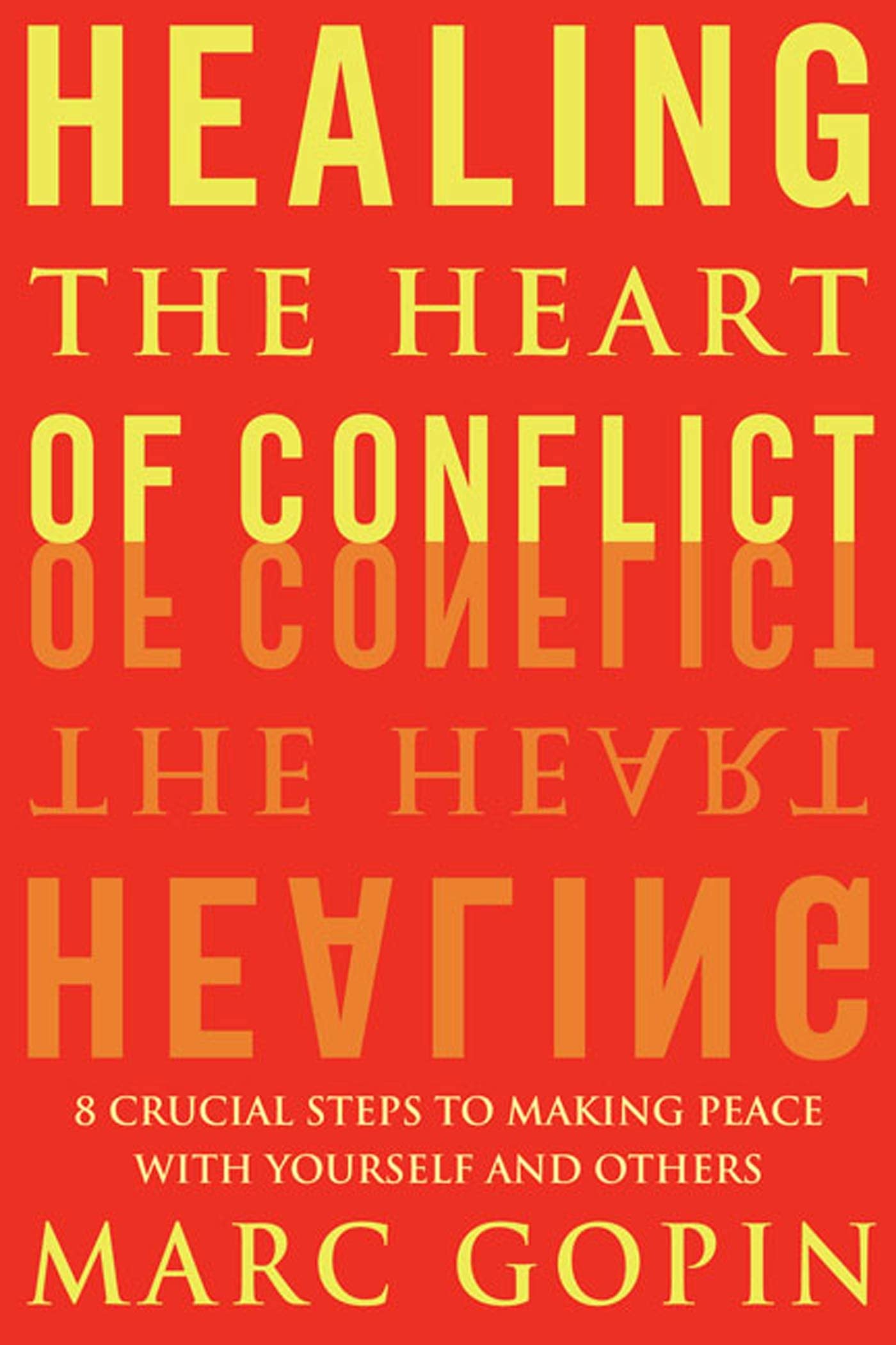 Healing The Heart Of Conflict: 8 Crucial Steps To Making Peace With Yourself And Others Lifestyle