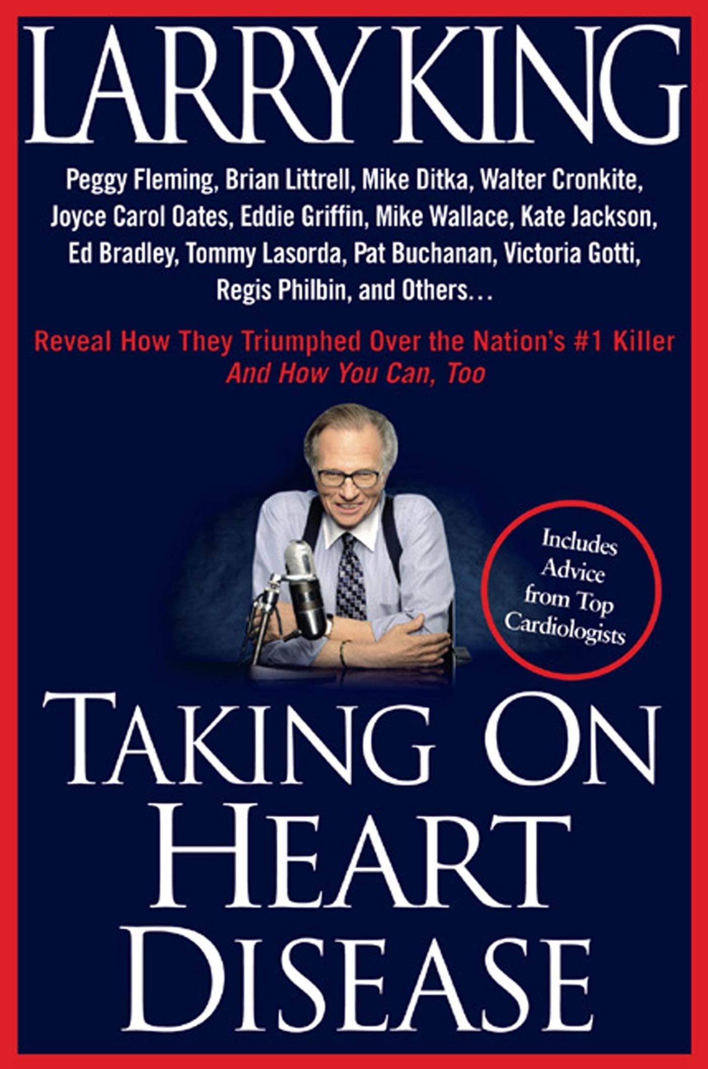 Taking on Heart Disease: Peggy Fleming, Brian Littrell, Mike Ditka, Walter Cronkite, Joyce Carol Oates, Eddie Griffin, Mike Wallace, Kate Jackson, Ed ... and Others Reveal How Then Triumphed over Health, Nutrition & Fitness