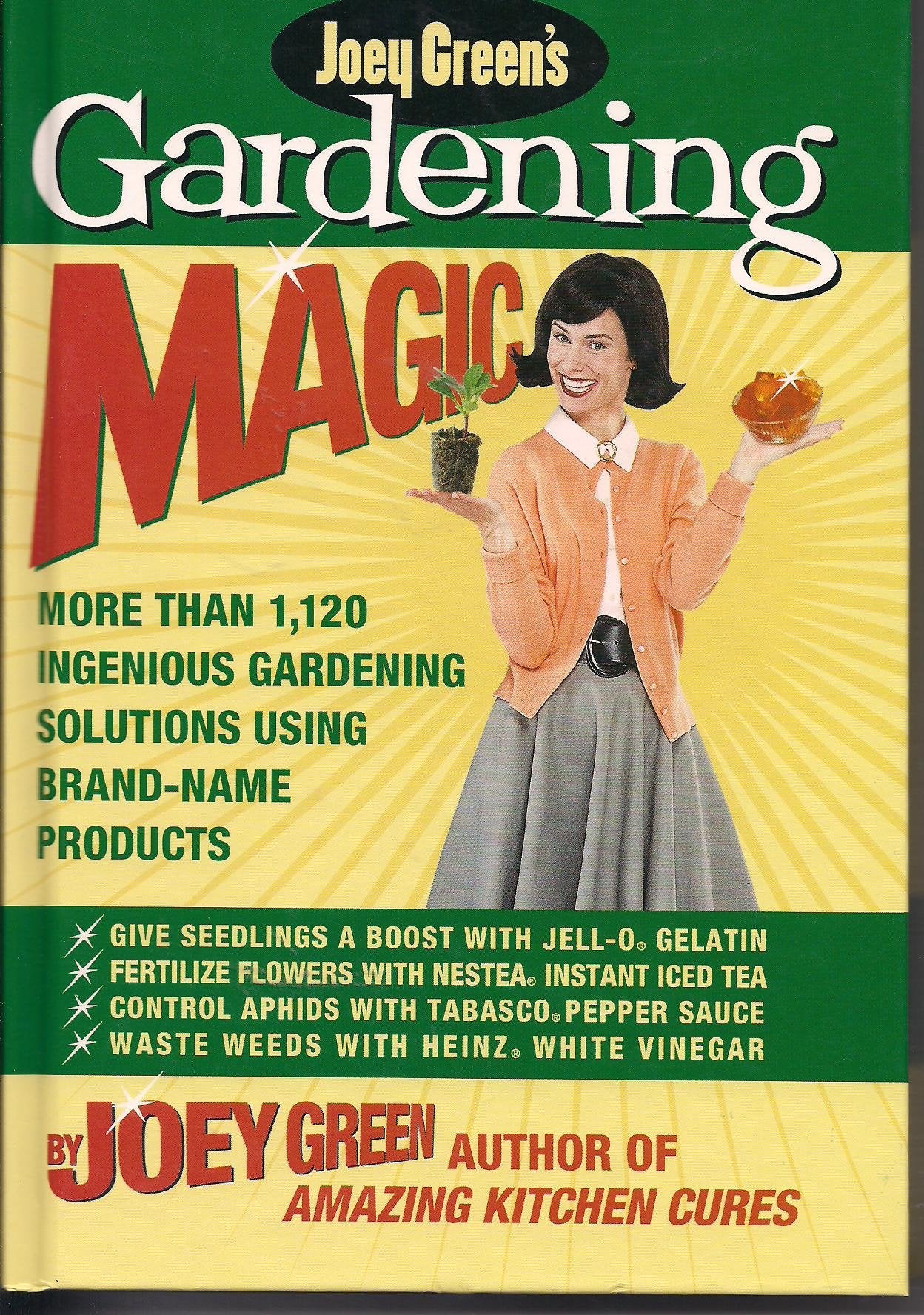 Joey Green's Gardening Magic: More Than 1,145 Ingenious Gardening Solutions Using Brand-Name Products Garden & Plants