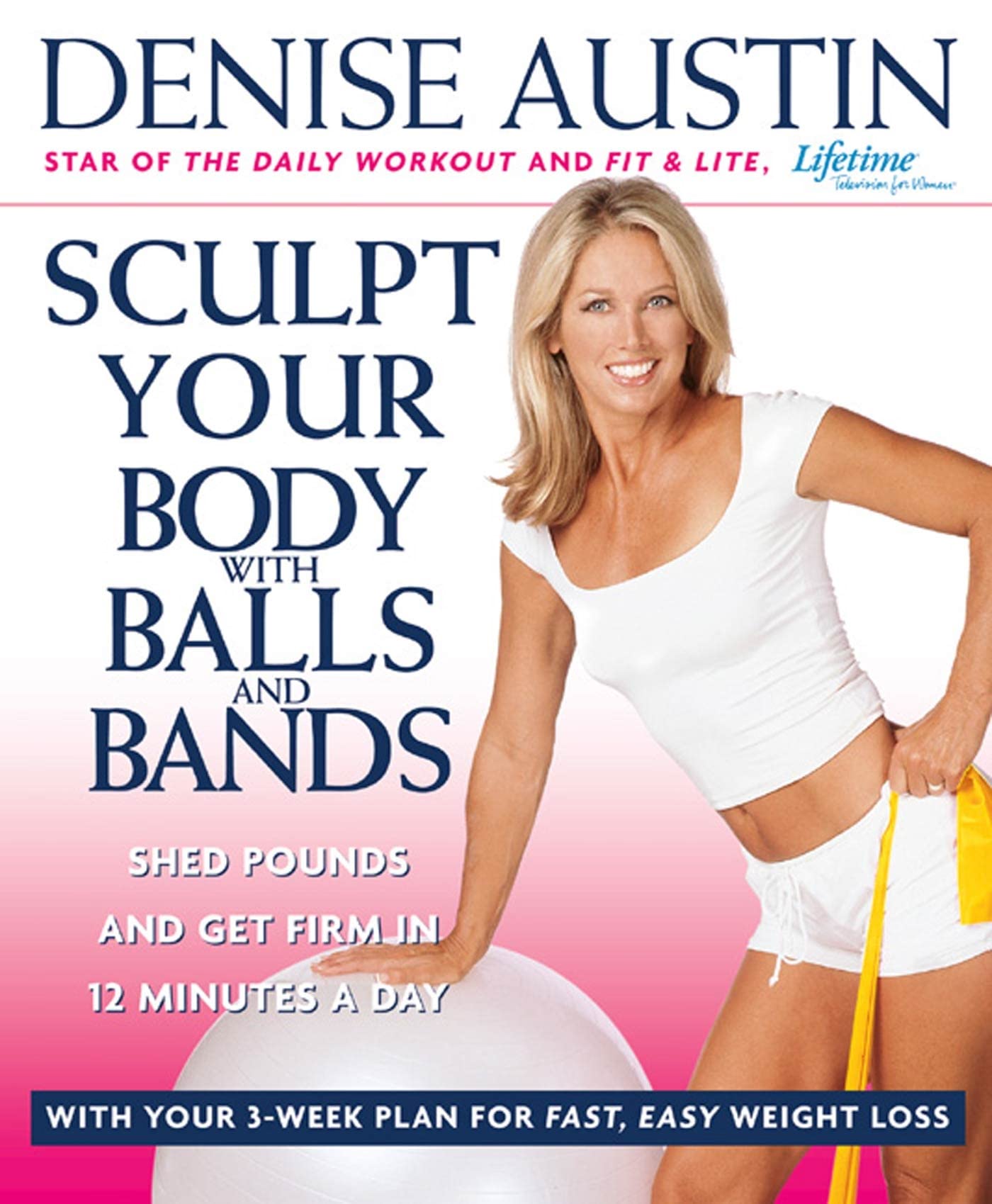 Sculpt Your Body With Balls and Bands: Shed Pounds and Get Firm in 12 Minutes a Day Health, Nutrition & Fitness