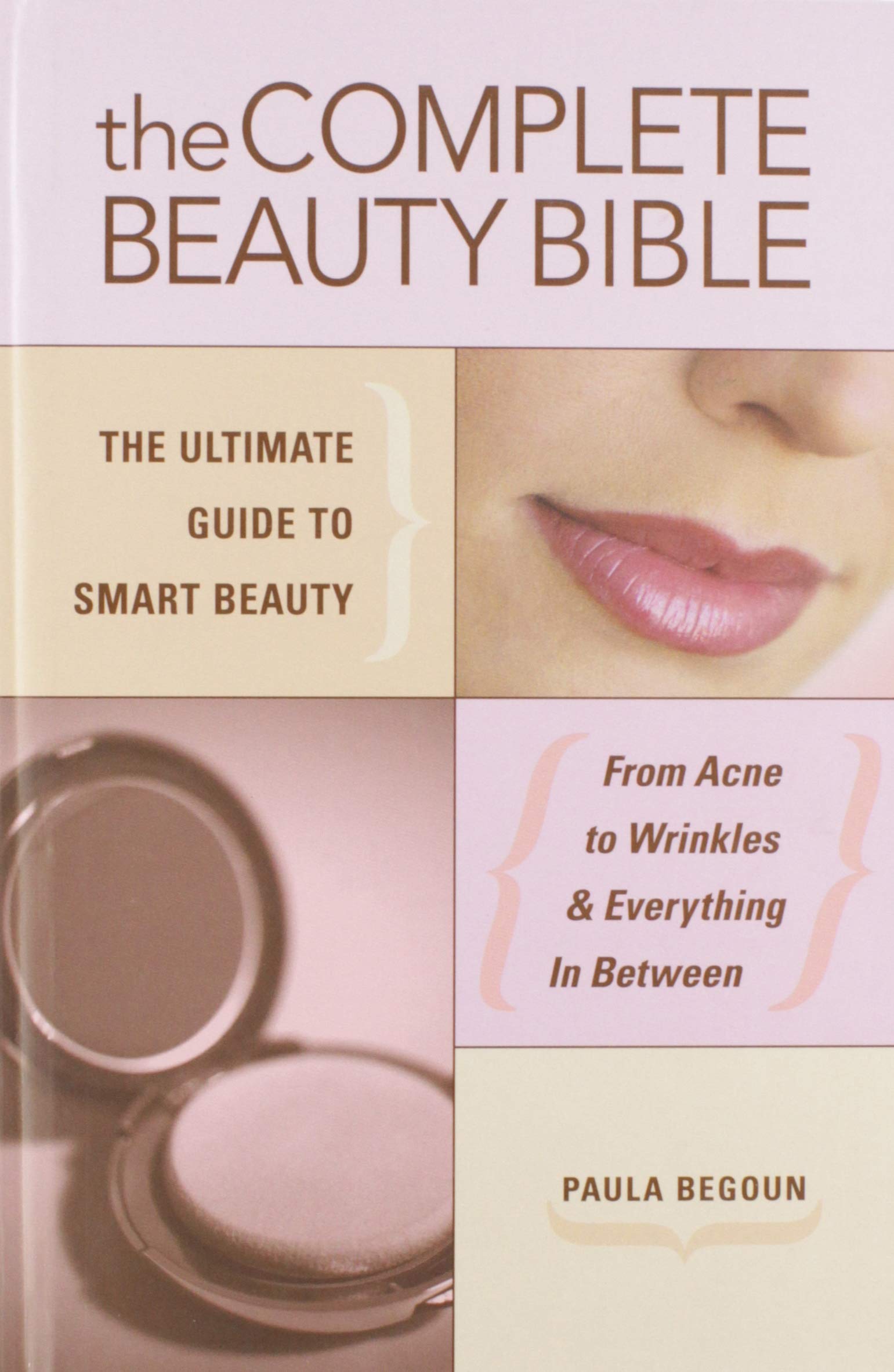 The Complete Beauty Bible: The Ultimate Guide To Smart Beauty Health, Nutrition & Fitness