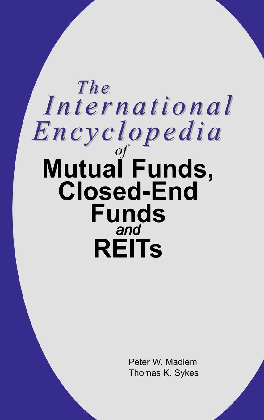 The International Encyclopedia of Mutual Funds, Closed-End Funds, and REITs Business, Finance & Career