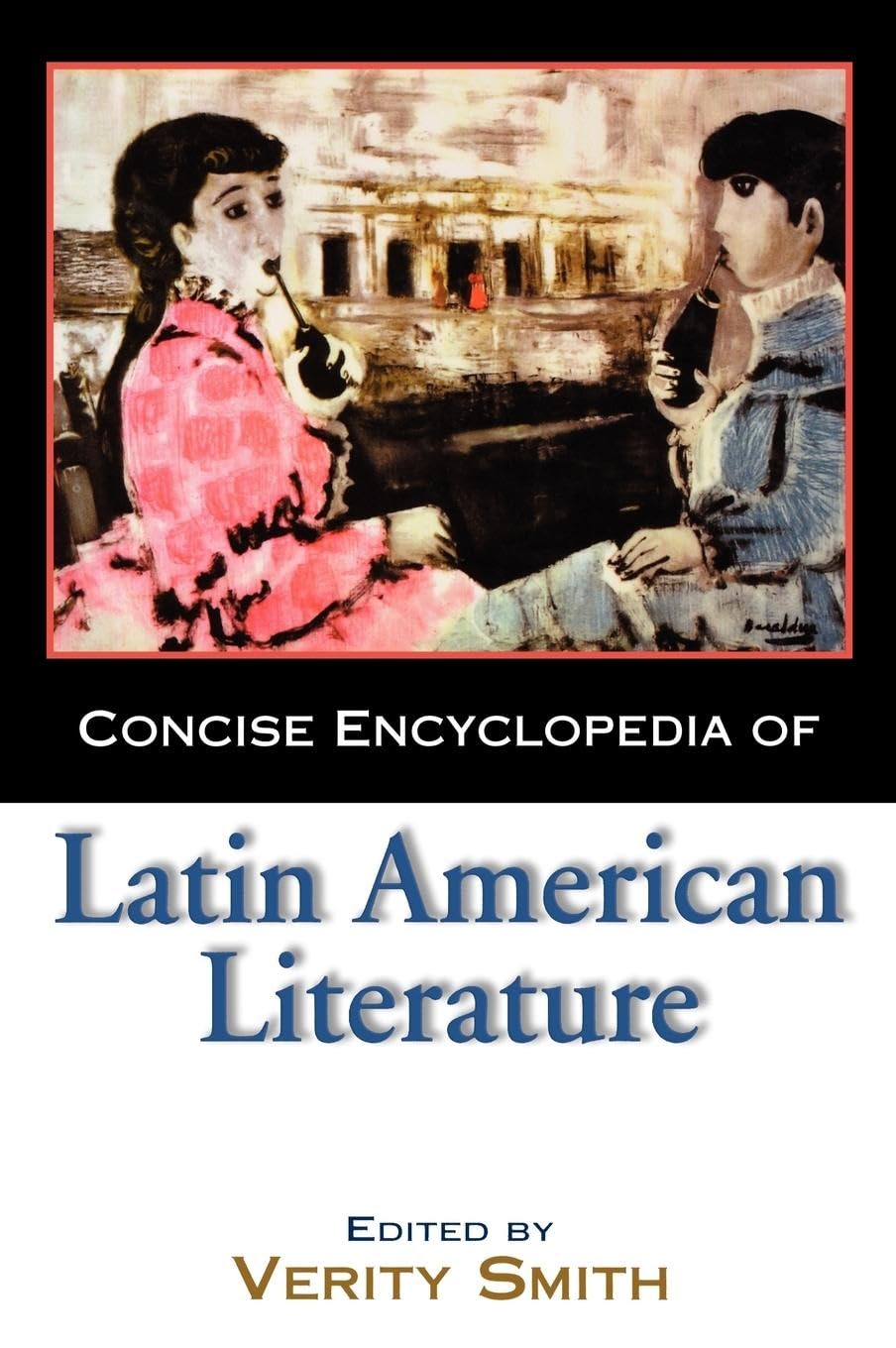 Concise Encyclopedia of Latin American Literature Contemporary literature
