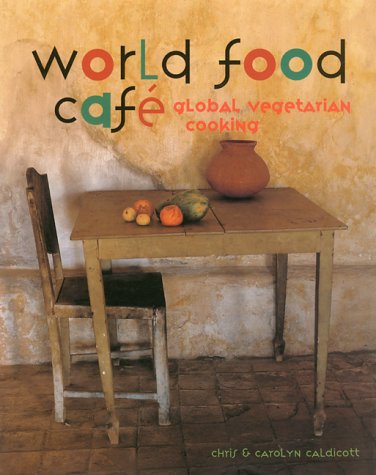 World Food Cafe: Global Vegetarian Cooking Cooking & Enjoying