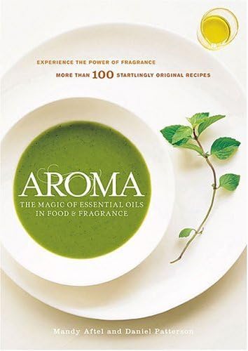 Aroma: The Magic of Essential Oils in Food & Fragrance Leisure, Home & Garden