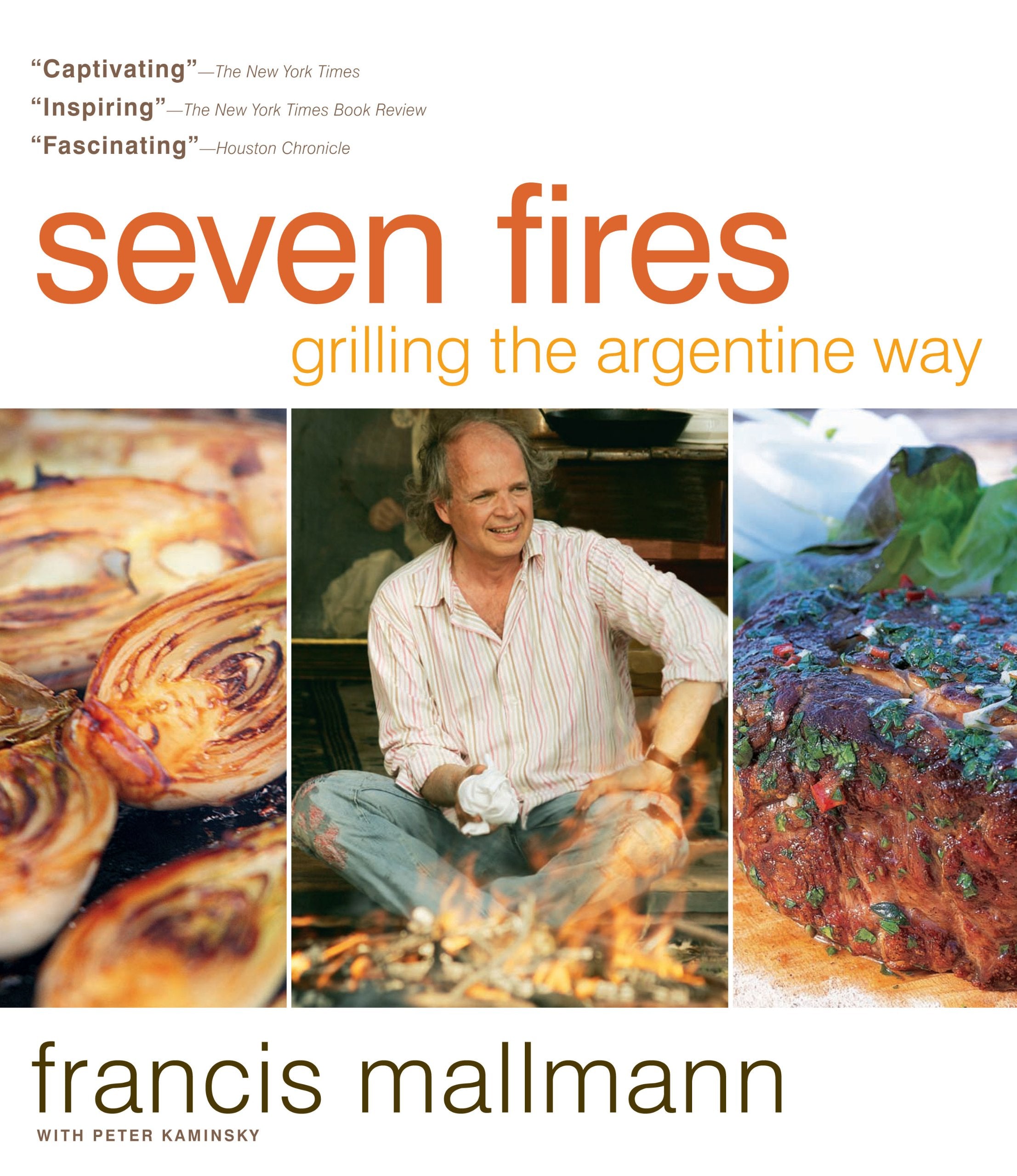 Seven Fires: Grilling the Argentine Way Leisure, Home & Garden