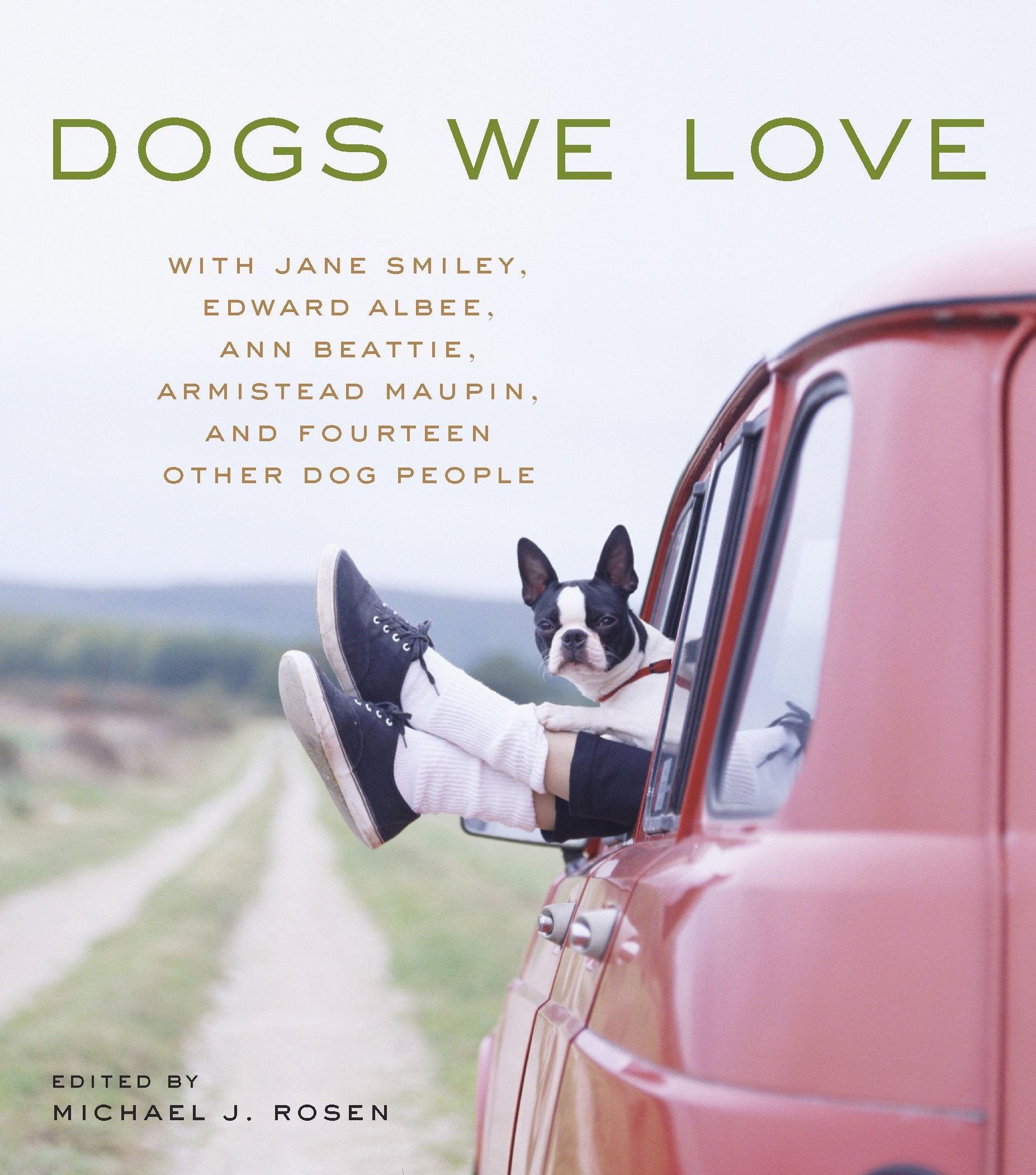 Dogs We Love: With Jane Smiley, Armistead Maupin, Ann Beattie, Edward Albee, and 14 Other Dog People Contemporary literature