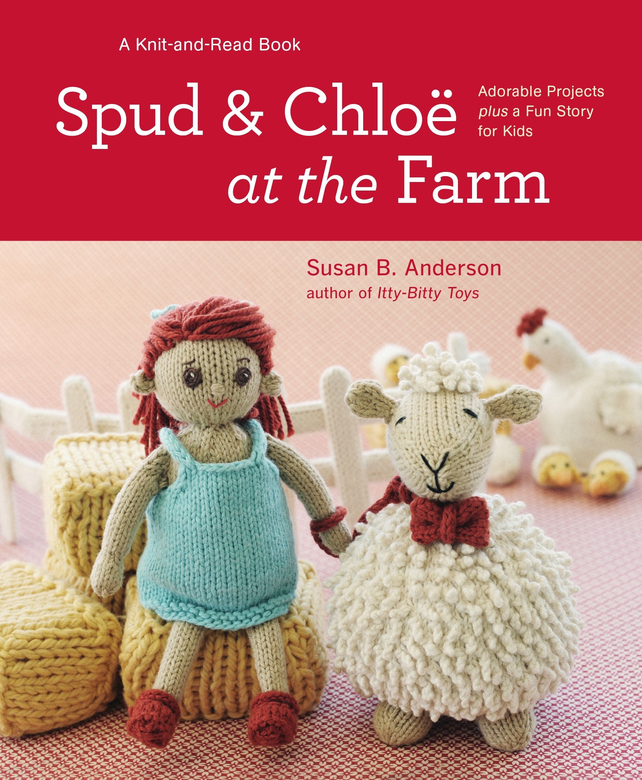 Spud and Chloe at the Farm: Adorable Projects Plus a Fun Story for Kids Hobbies & Crafts