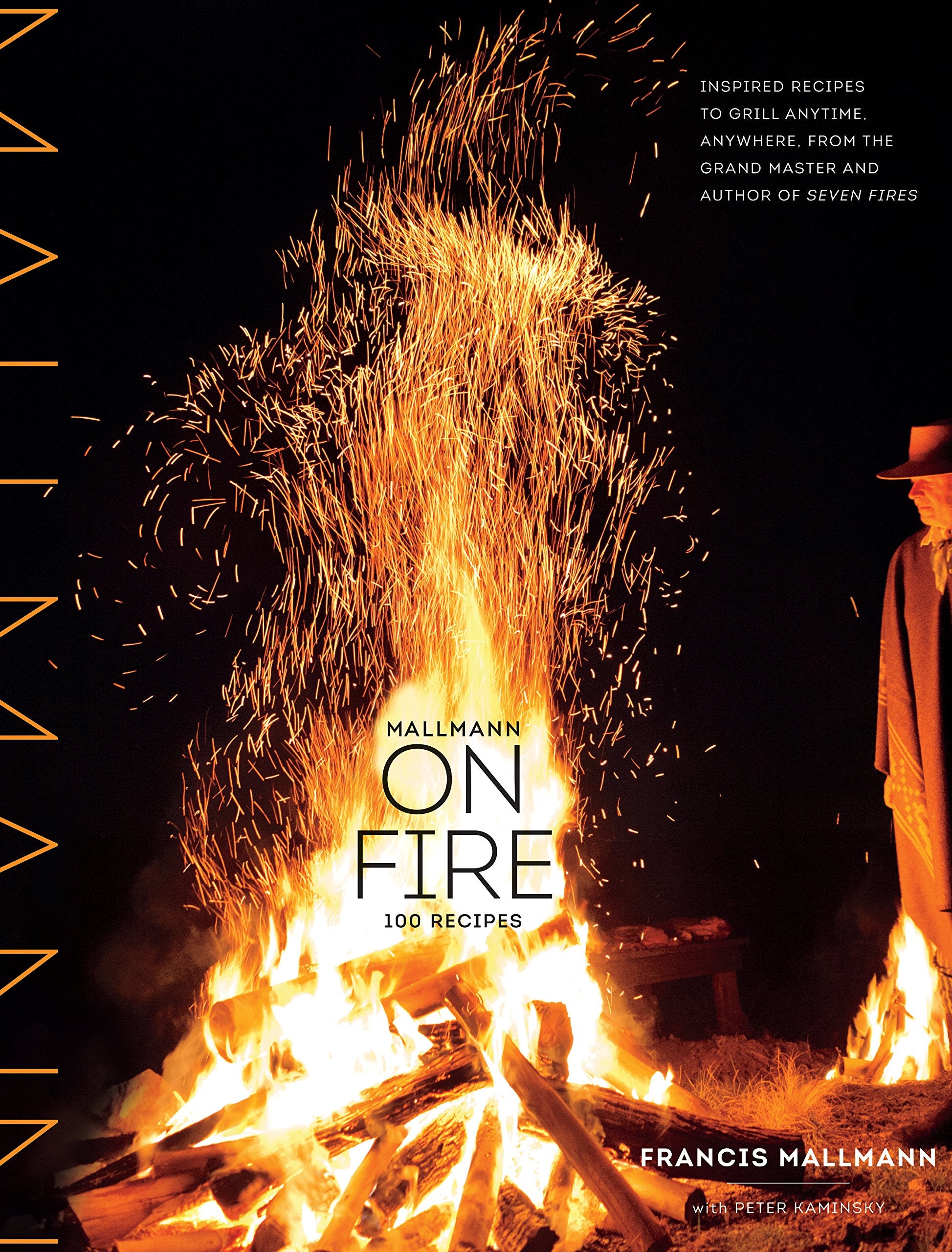 Mallmann on Fire: 100 Inspired Recipes to Grill Anytime, Anywhere Leisure, Home & Garden