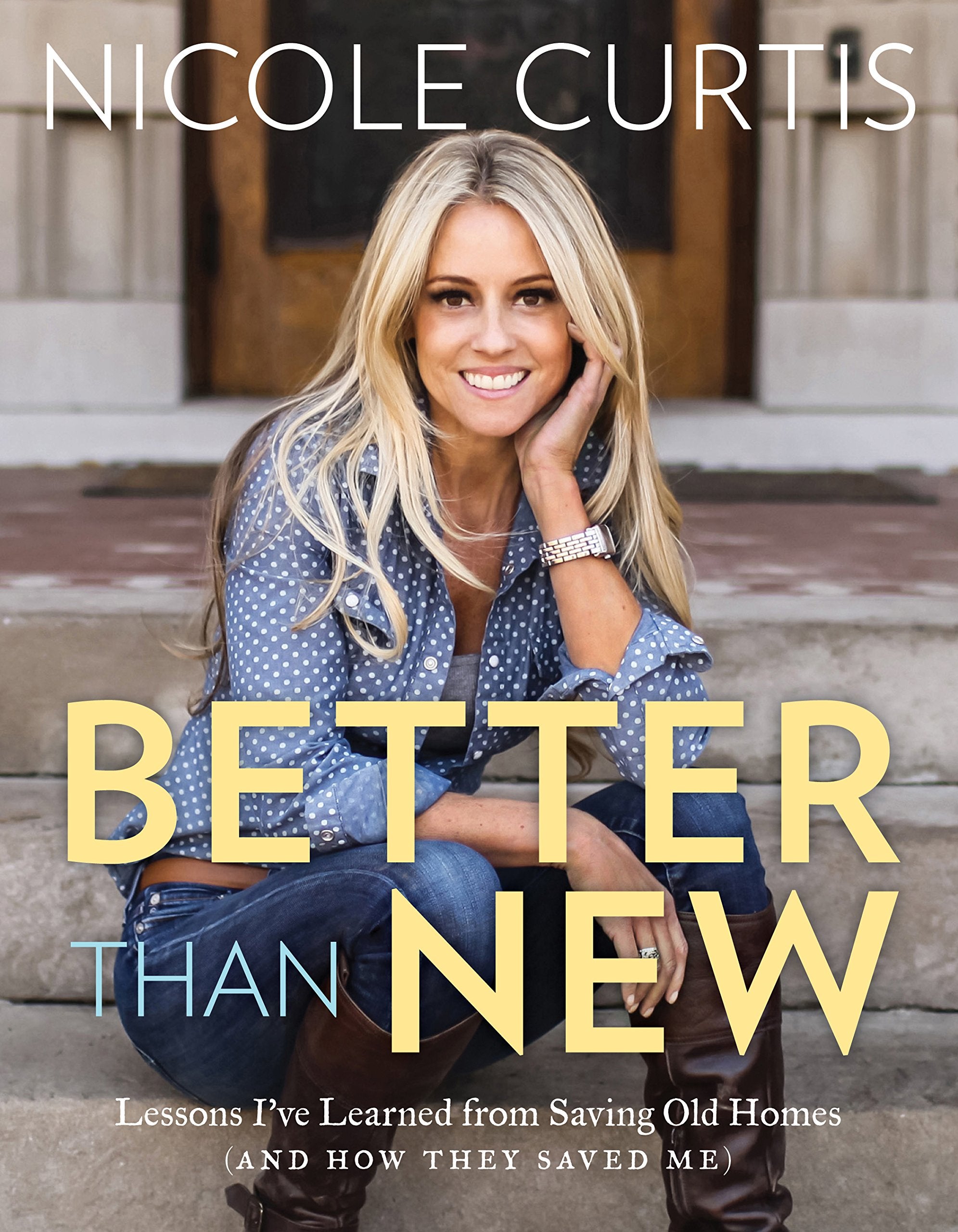 Better Than New: Lessons I've Learned from Saving Old Homes (and How They Saved Me) Memories