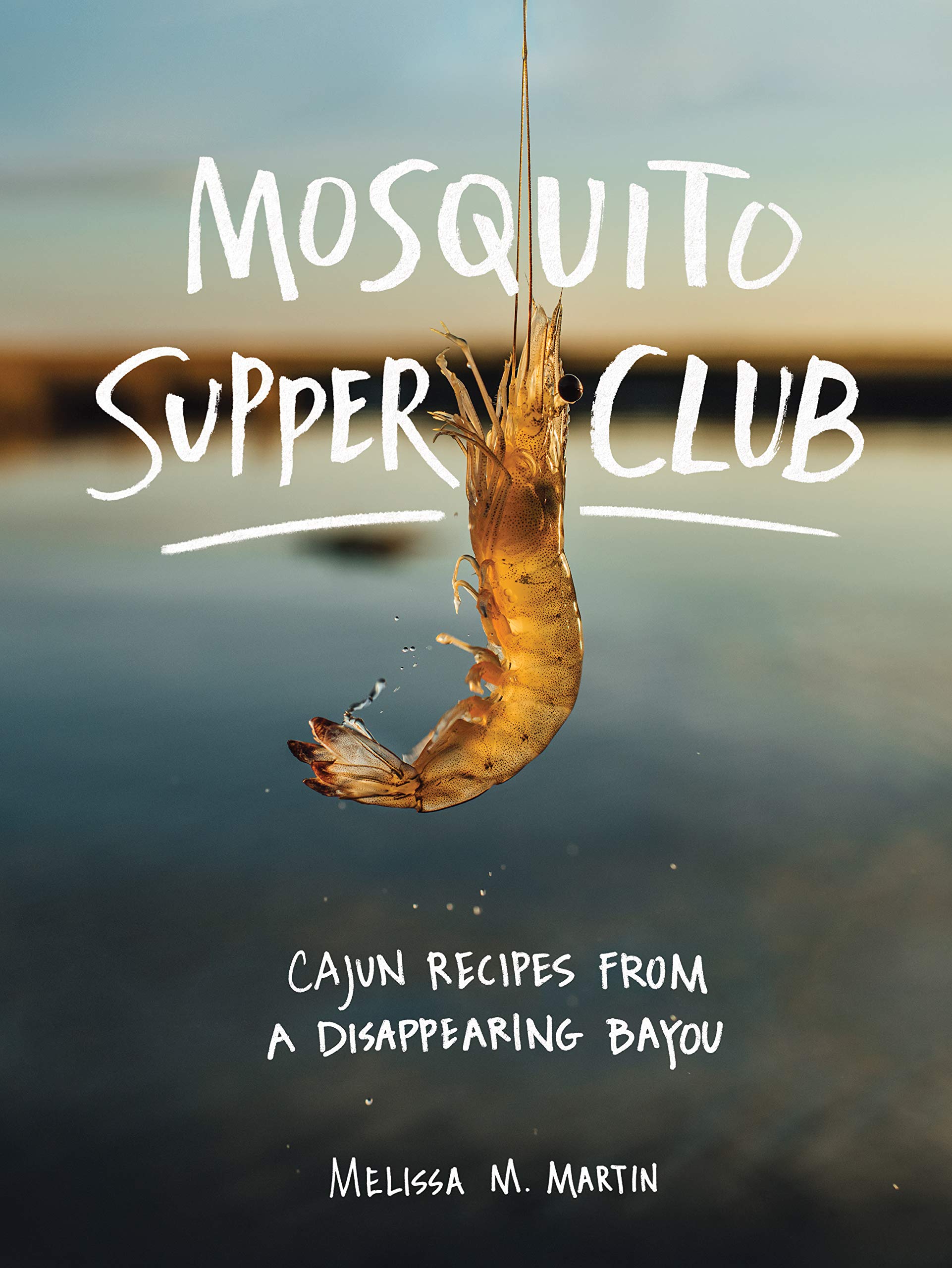 Mosquito Supper Club: Cajun Recipes from a Disappearing Bayou book